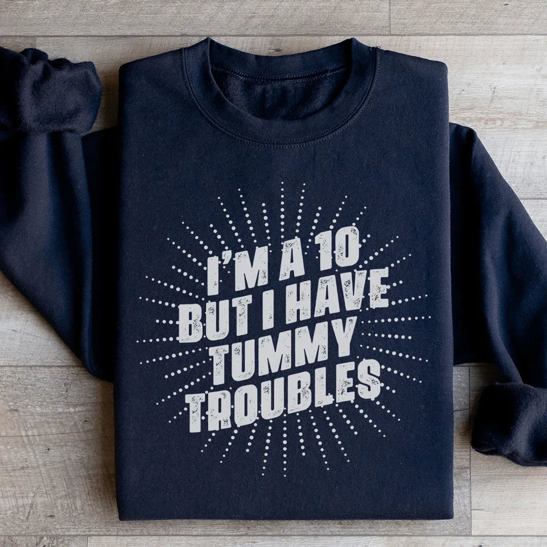 I'm A 10 But I Have Tummy Troubles Sweatshirt Black / S Peachy Sunday T-Shirt