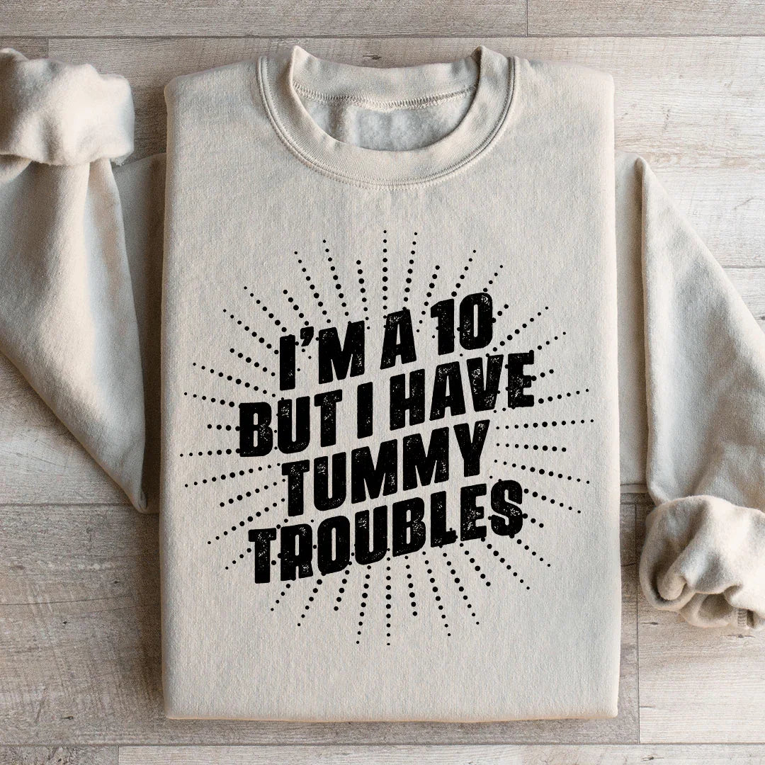 I'm A 10 But I Have Tummy Troubles Sweatshirt Sand / S Peachy Sunday T-Shirt