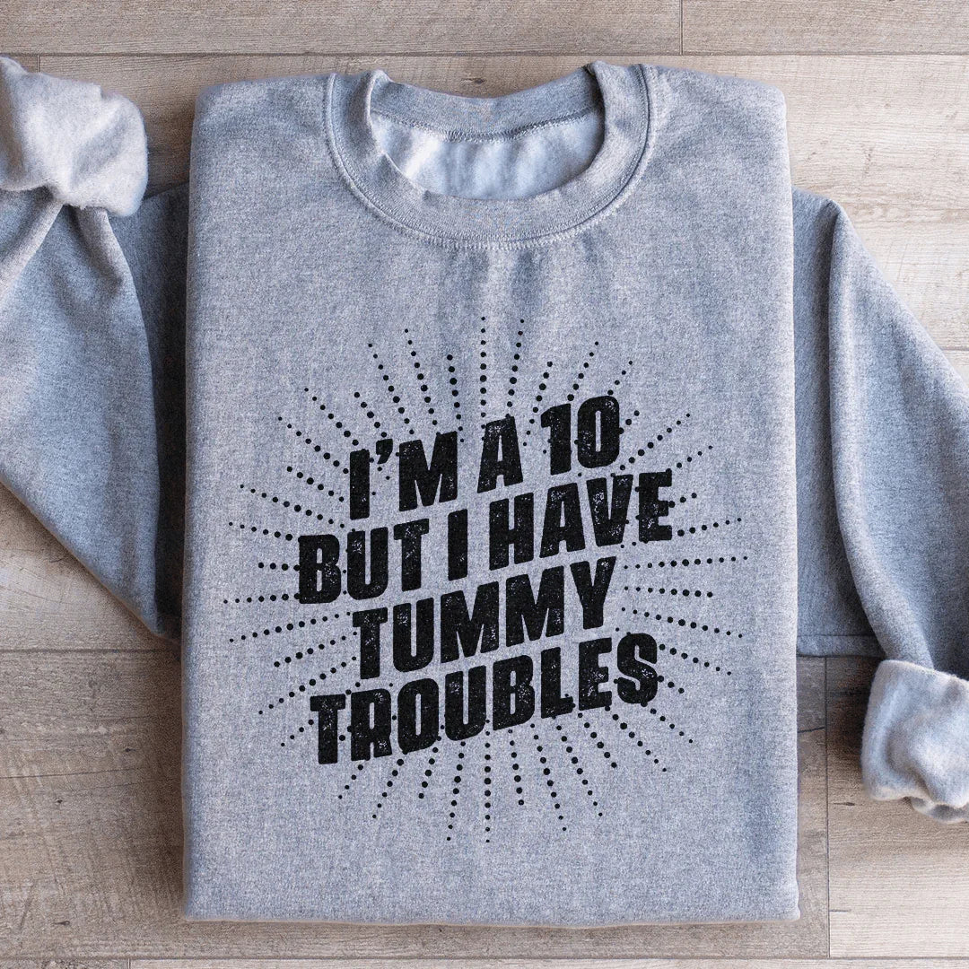 I'm A 10 But I Have Tummy Troubles Sweatshirt Sport Grey / S Peachy Sunday T-Shirt