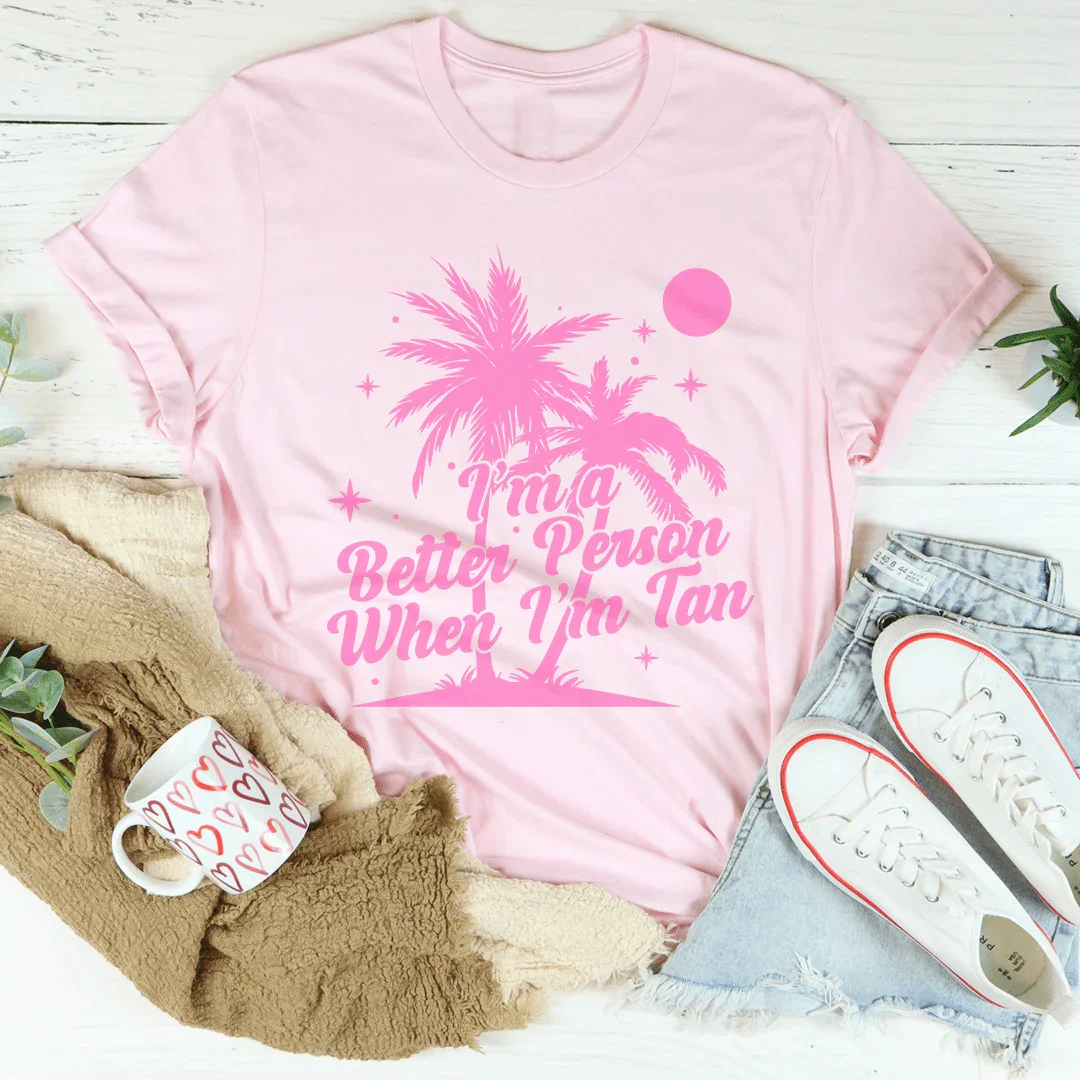 I'm A Better Person when I'm Tan Tee Pink / S Peachy Sunday T-Shirt