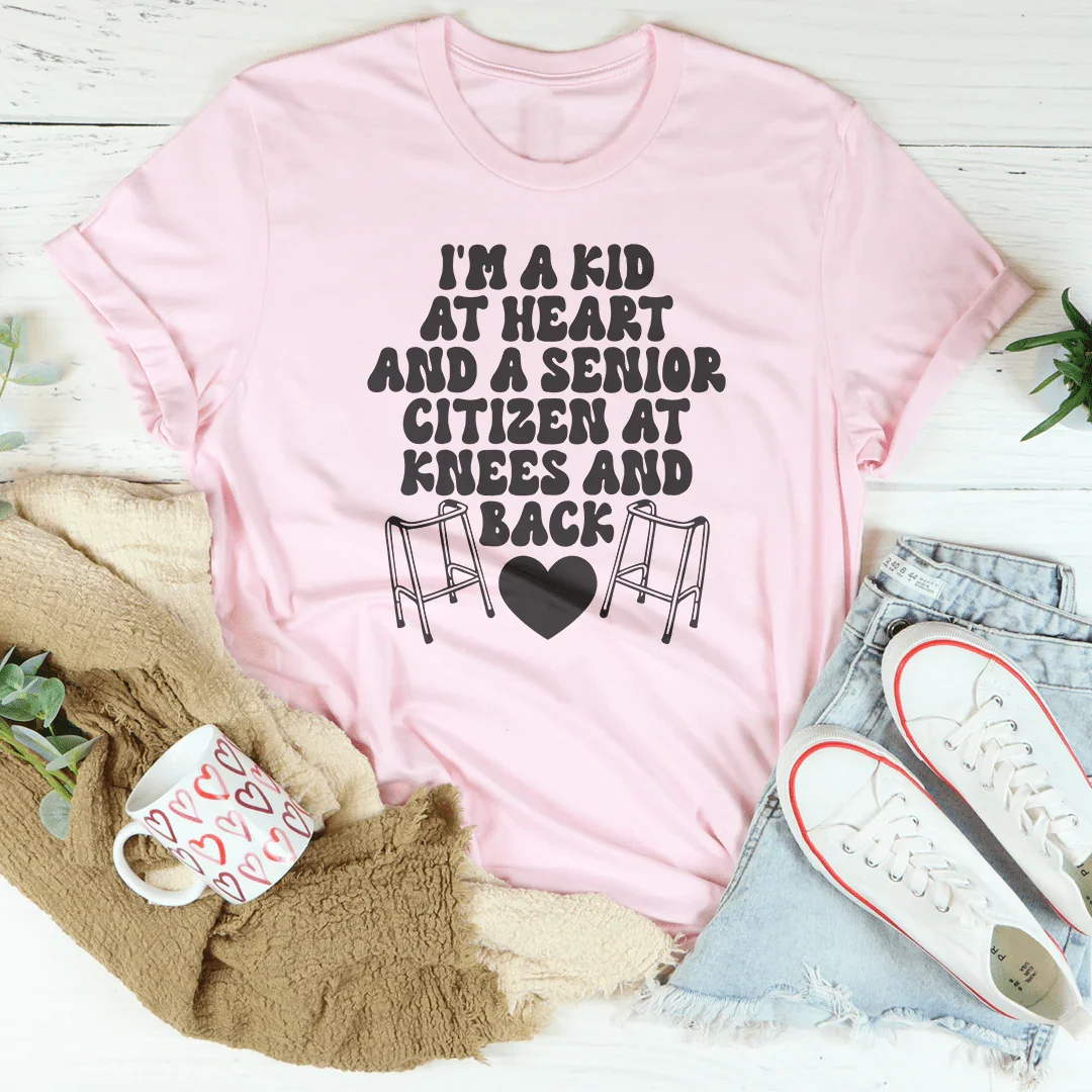 I'm A Kid At Heart And A Senior Citizen At Knees And Back Tee Peachy Sunday T-Shirt