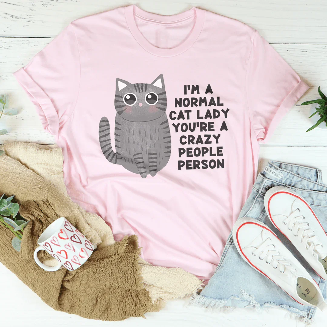 I’m A Normal Cat Lady You’re A Crazy People Person Tee Pink / S Peachy Sunday T-Shirt