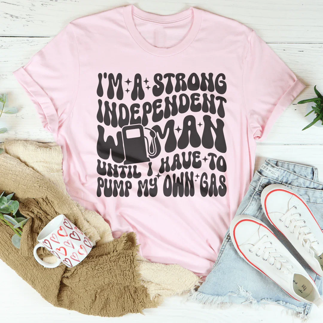 I'm A Strong Independent Woman Until Tee Pink / S Peachy Sunday T-Shirt