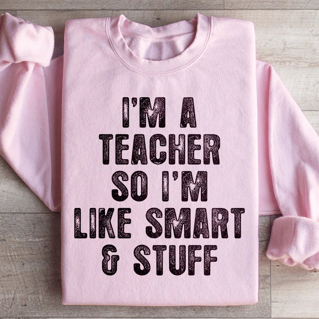 I'm A Teacher So I'm Like Smart And Stuff Sweatshirt Light Pink / S Peachy Sunday T-Shirt