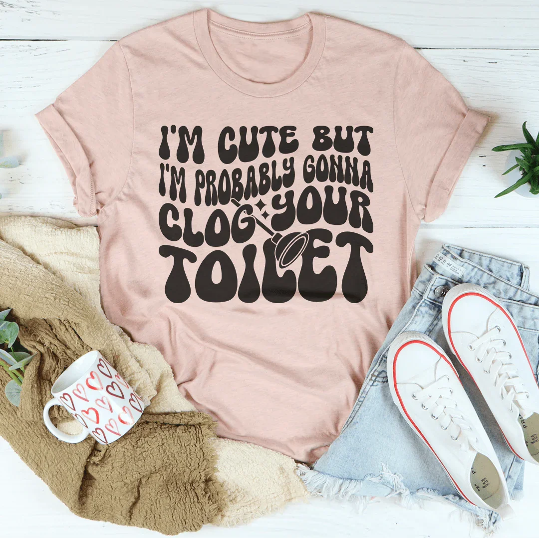 I'm Cute But I'm Probably Gonna Clog Your Toilet Tee Heather Prism Peach / S Peachy Sunday T-Shirt