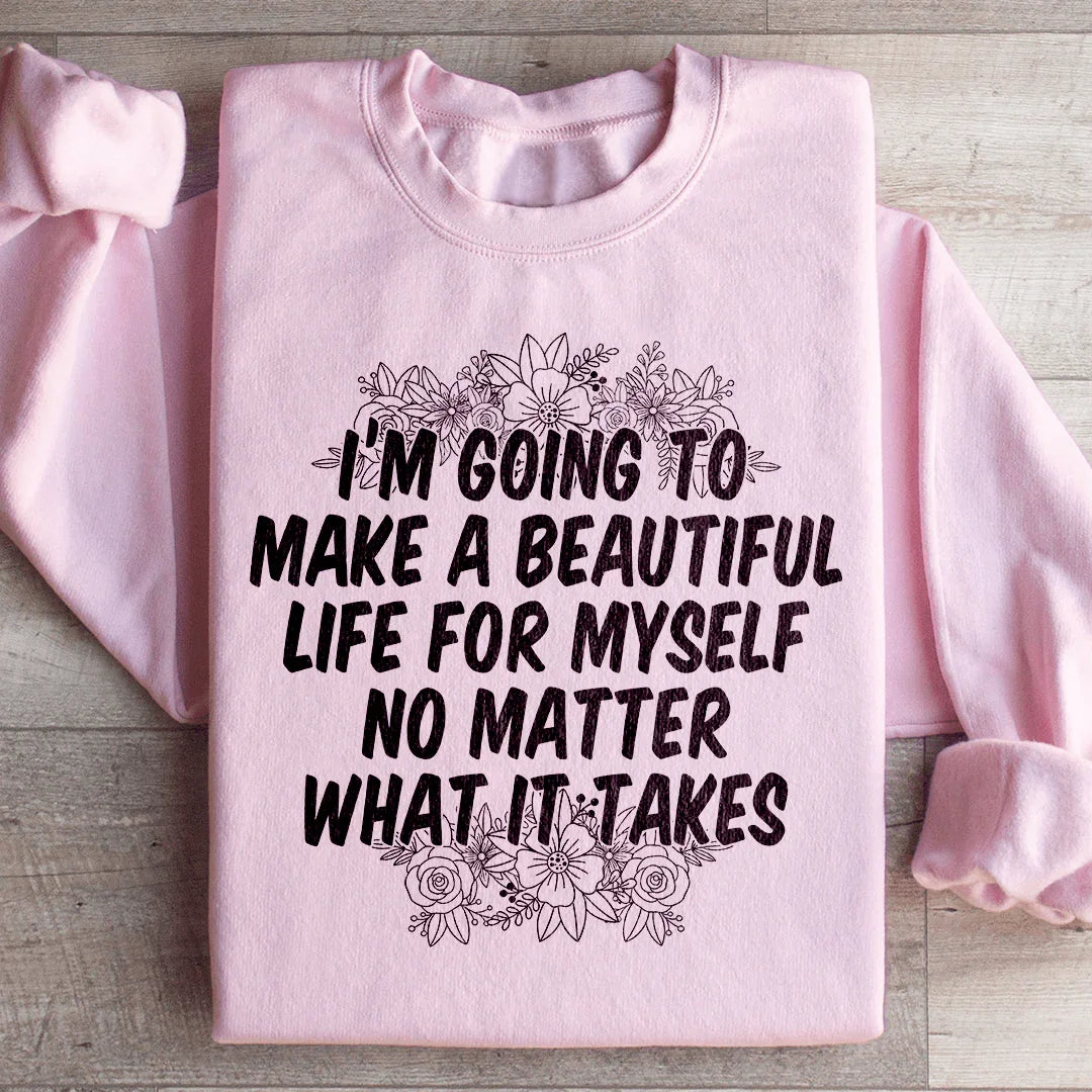 I'm Going To Make A Beautiful Life For Myself Sweatshirt Light Pink / S Peachy Sunday T-Shirt