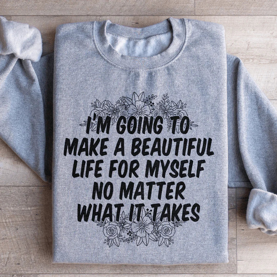 I'm Going To Make A Beautiful Life For Myself Sweatshirt Peachy Sunday T-Shirt
