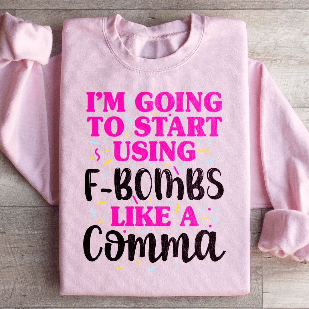 I'm Going To Start Using F Bombs Like A Comma Sweatshirt Peachy Sunday T-Shirt