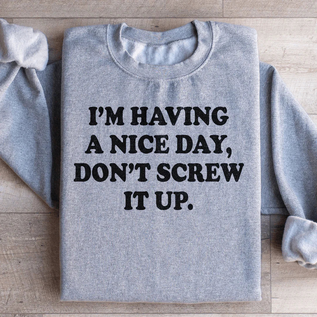 I'm Having A Nice Day Sweatshirt Peachy Sunday T-Shirt
