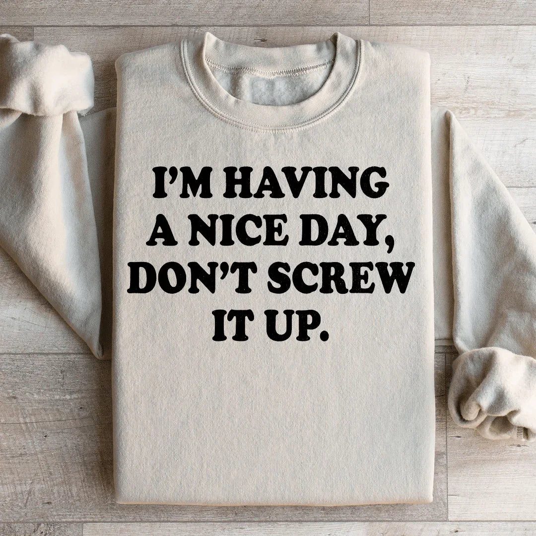 I'm Having A Nice Day Sweatshirt Peachy Sunday T-Shirt