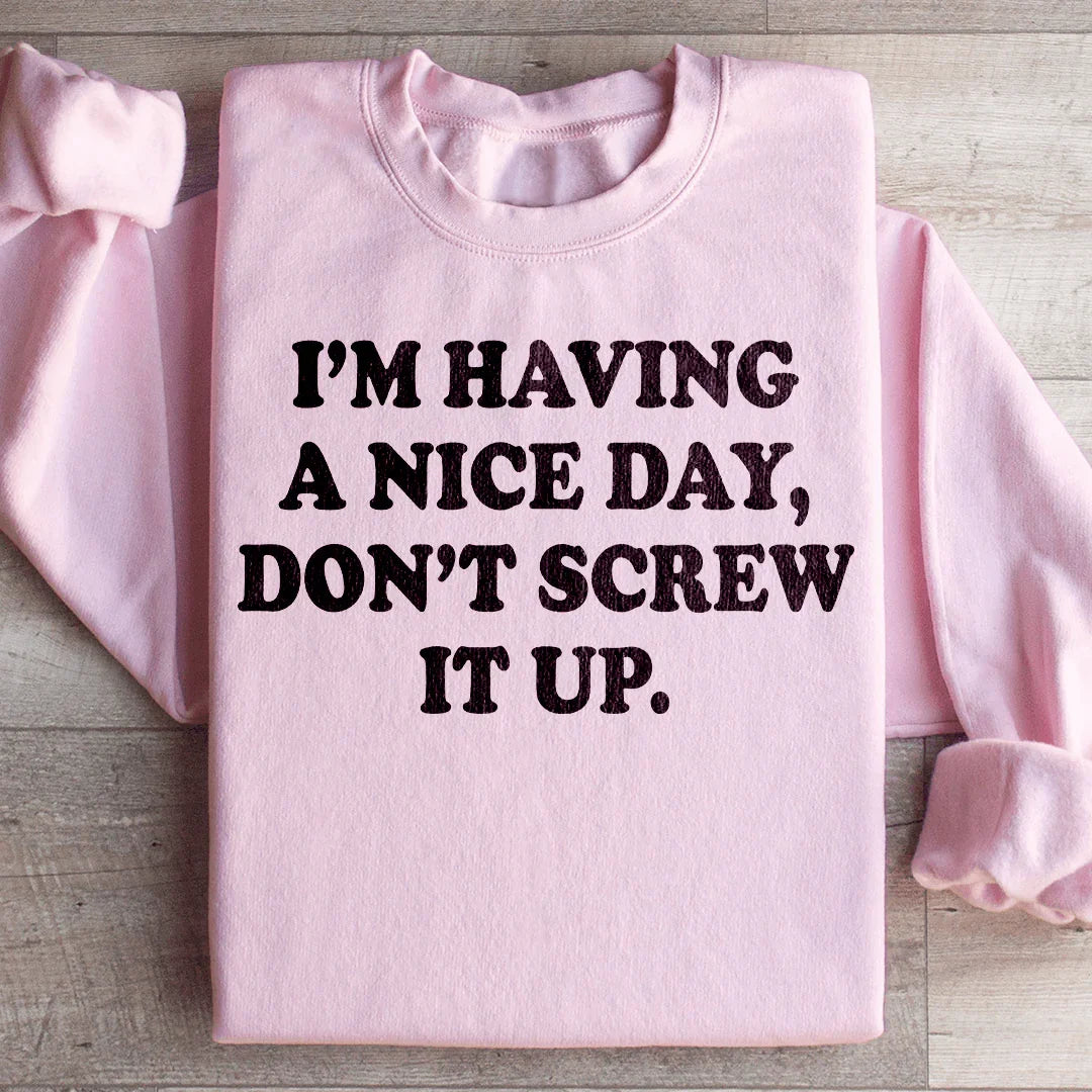 I'm Having A Nice Day Sweatshirt Peachy Sunday T-Shirt