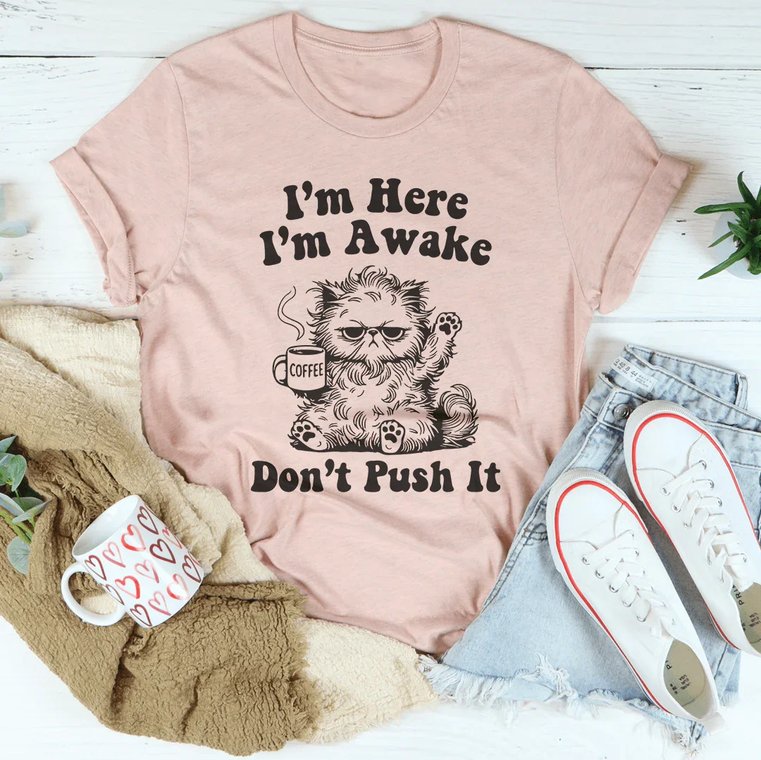 I’m Here I’m Awake Don't Push It Tee Heather Prism Peach / S Peachy Sunday T-Shirt