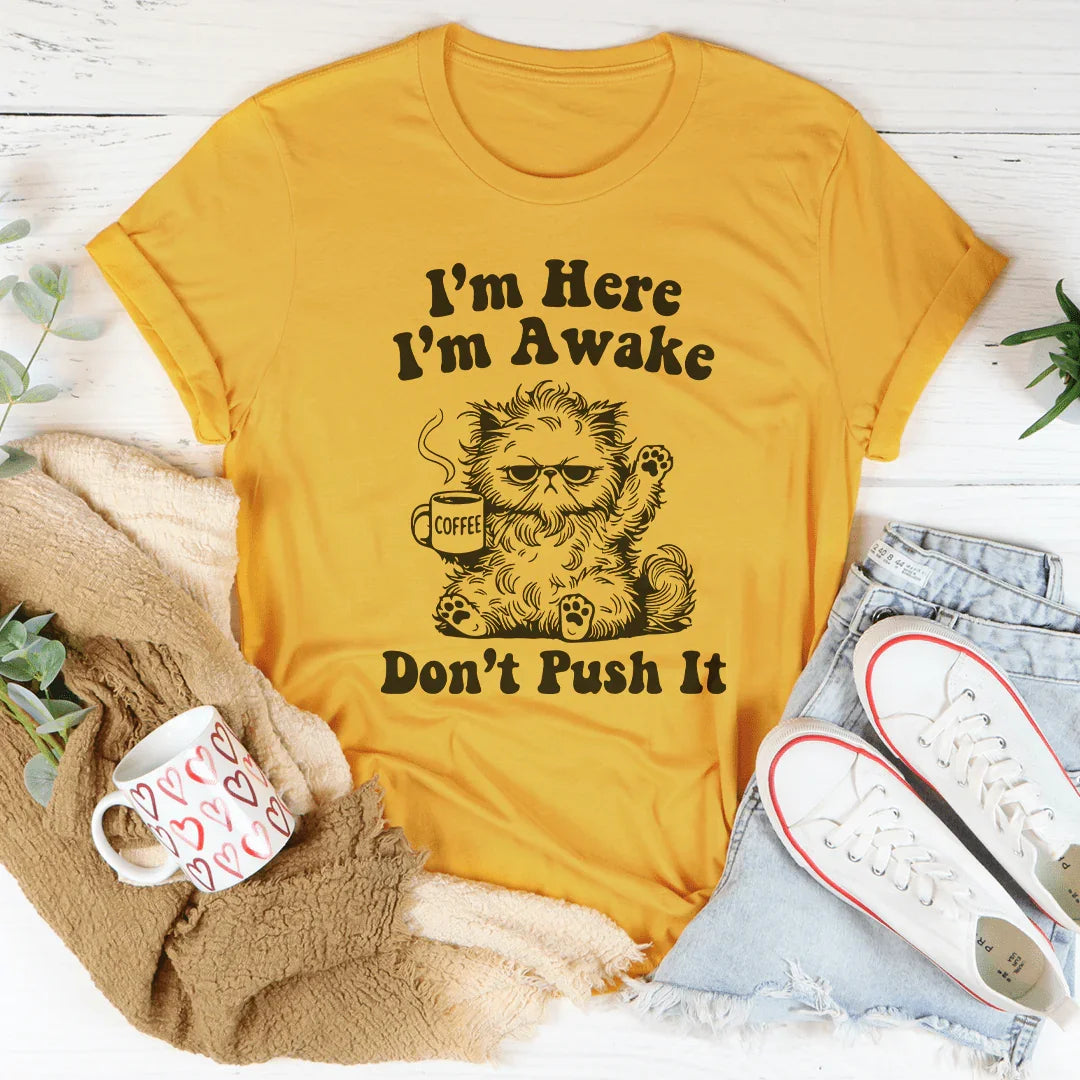 I’m Here I’m Awake Don't Push It Tee Mustard / S Peachy Sunday T-Shirt