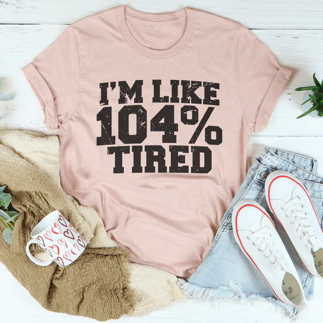 I'm Like 104 Tired Tee Heather Prism Peach / S Peachy Sunday T-Shirt