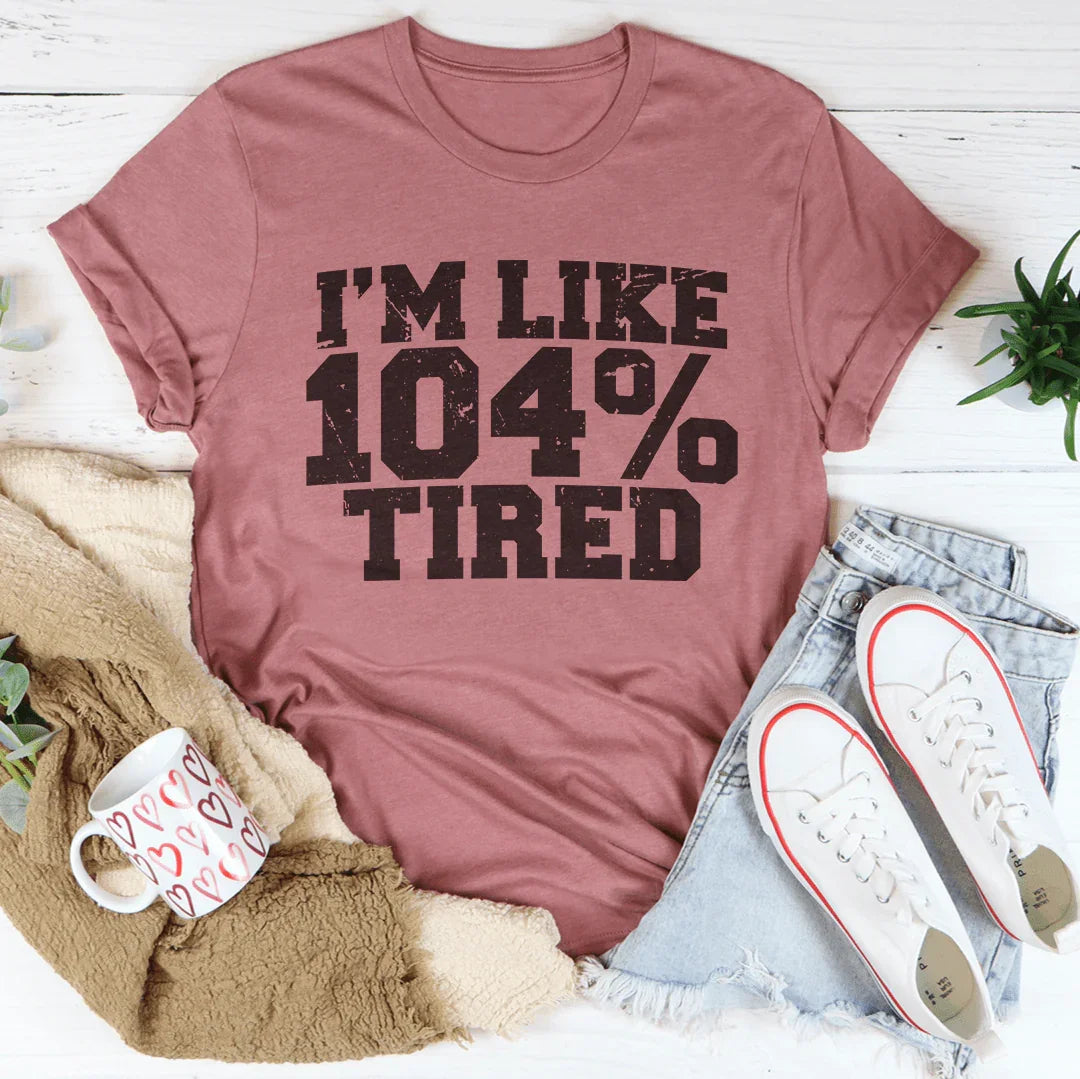 I'm Like 104 Tired Tee Mauve / S Peachy Sunday T-Shirt
