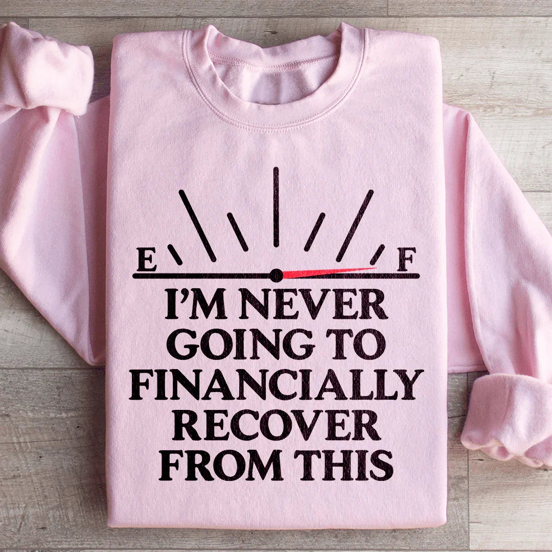 I'm Never Going To Financially Recover From This Sweatshirt Light Pink / S Peachy Sunday T-Shirt