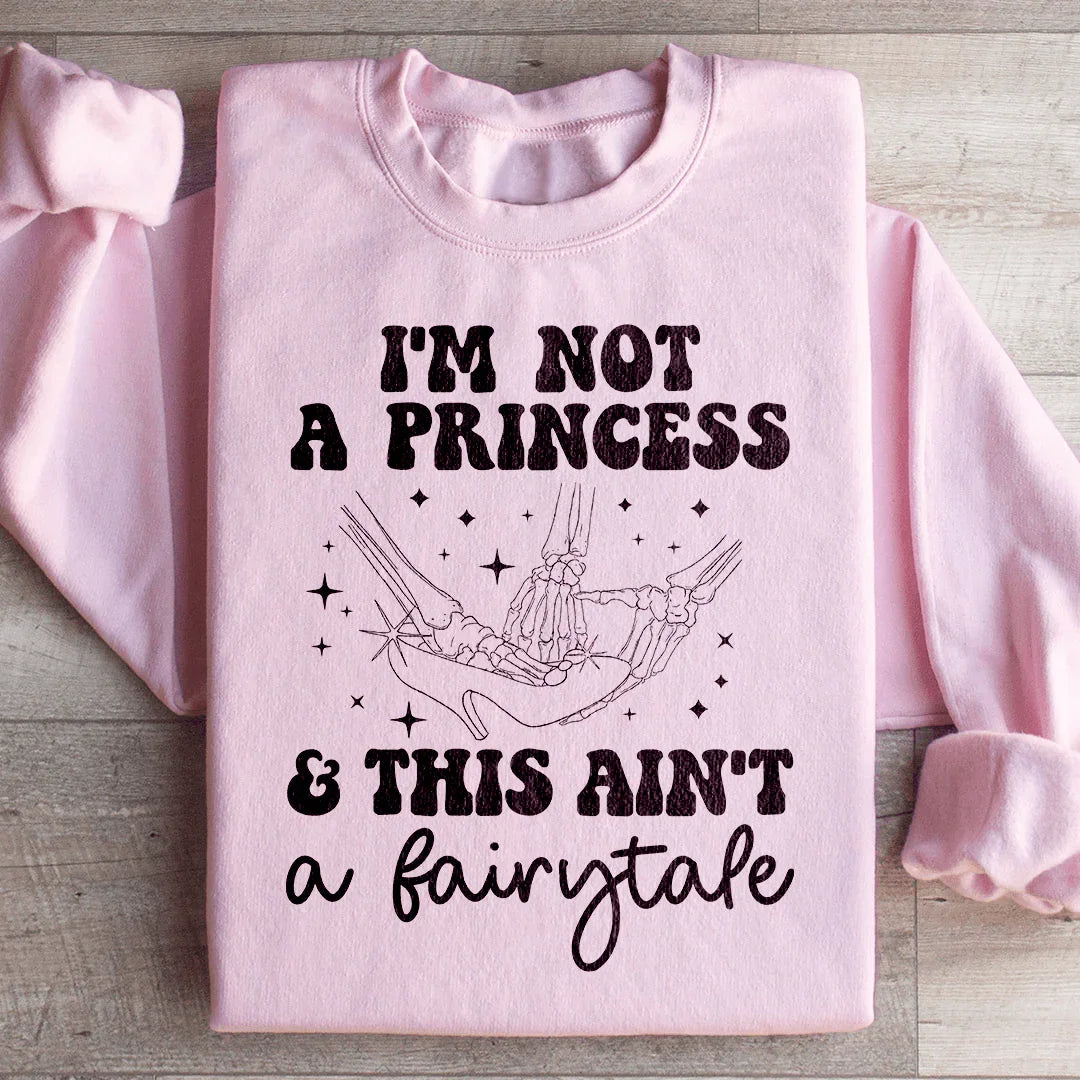 I'm Not A Princess & This Ain't A Fairytale Sweatshirt Light Pink / S Peachy Sunday T-Shirt