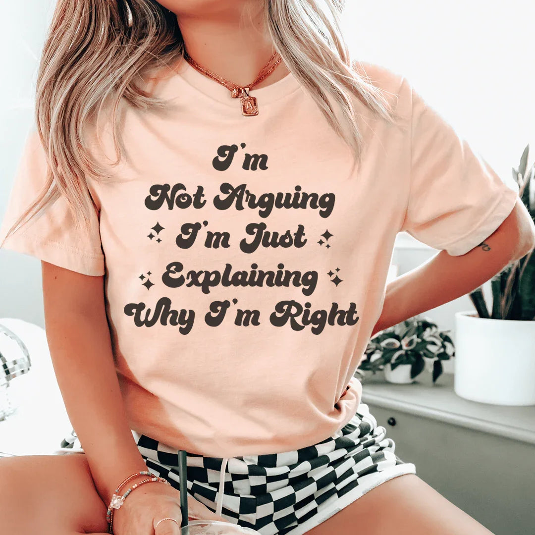 I'm Not Arguing I'm Just Explaining Why I'm Right Tee Heather Prism Peach / S Peachy Sunday T-Shirt