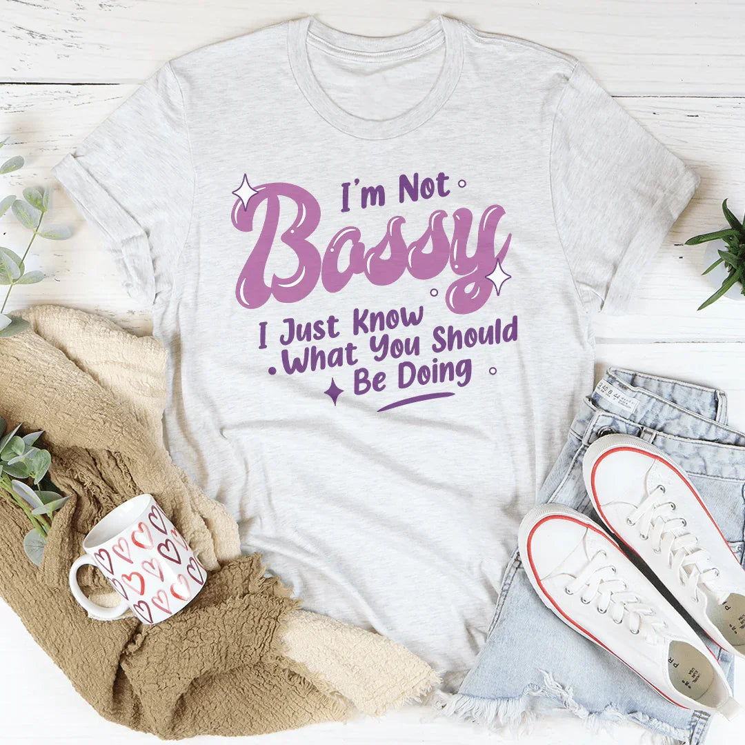 I'm Not Bossy I Just Know What You Should Be Doing Tee Ash / S Peachy Sunday T-Shirt