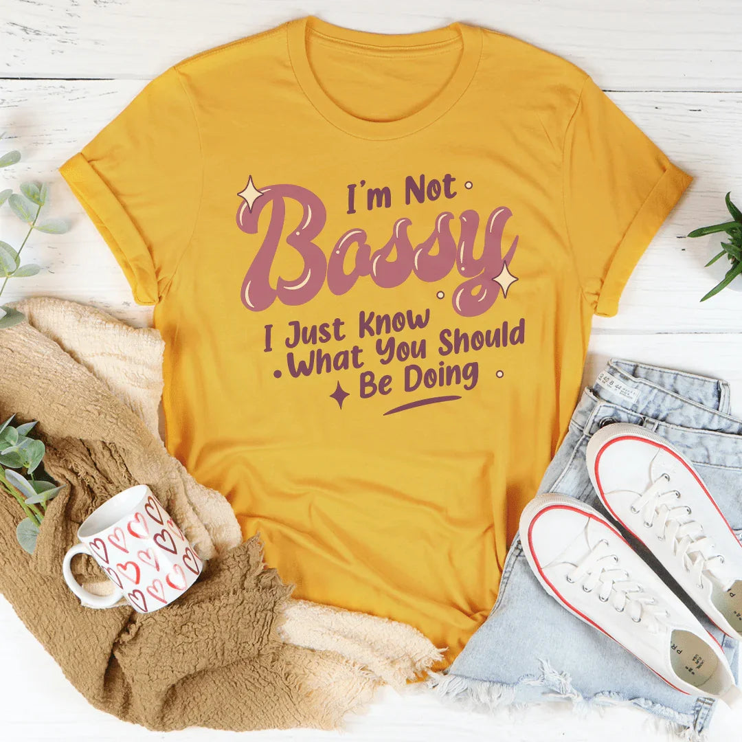 I'm Not Bossy I Just Know What You Should Be Doing Tee Mustard / S Peachy Sunday T-Shirt
