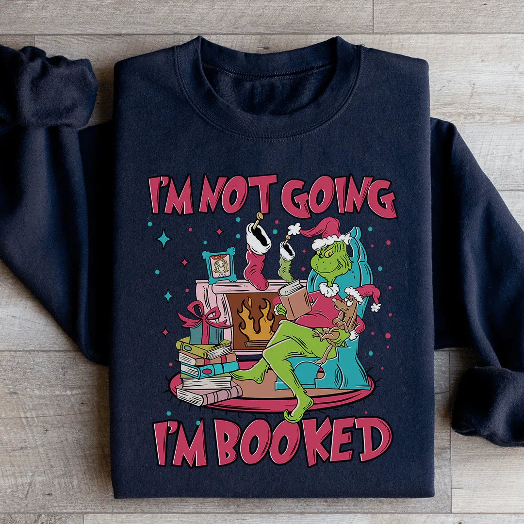I'm Not Going I'm Booked Sweatshirt S / Black Printify Sweatshirt T-Shirt