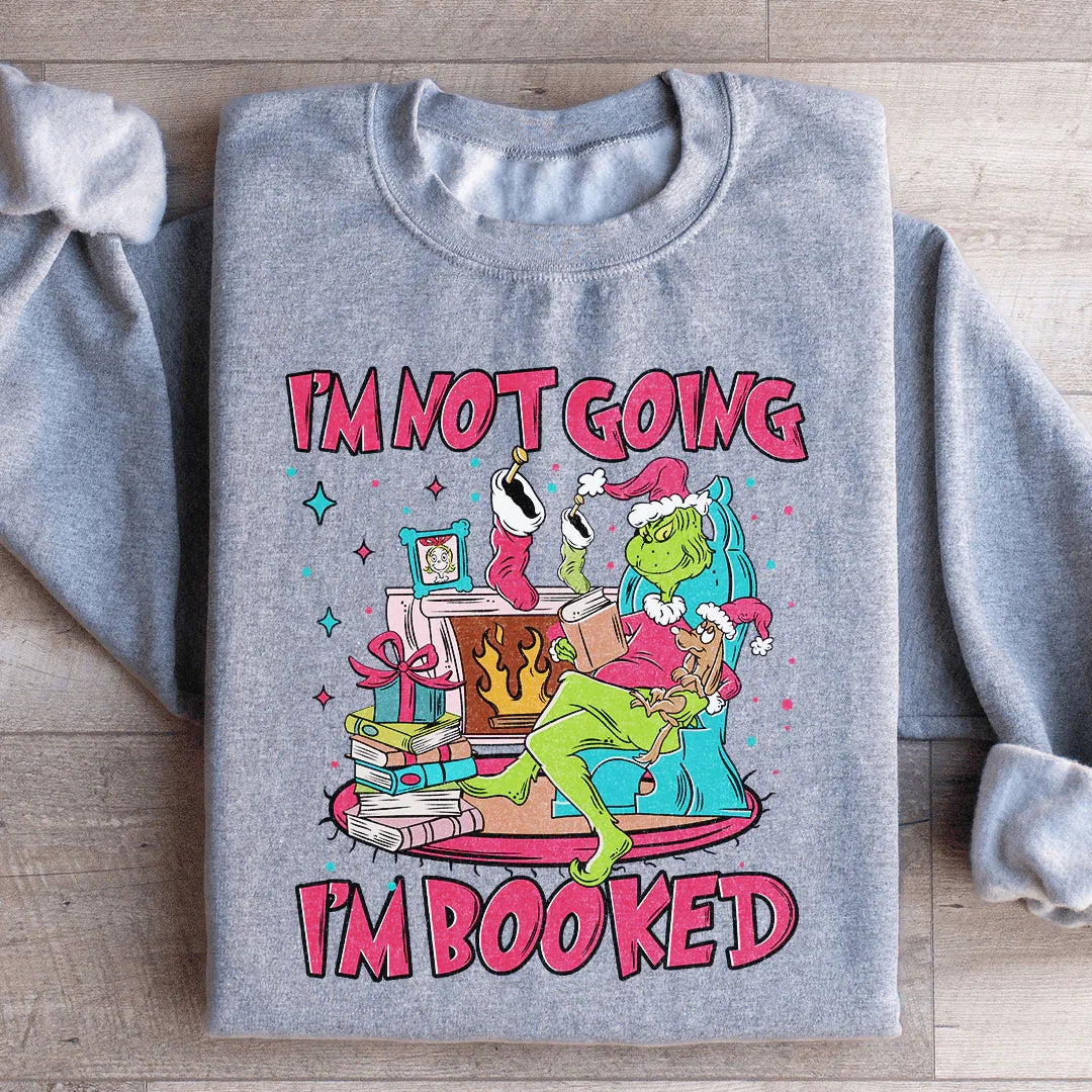 I'm Not Going I'm Booked Sweatshirt S / Sport Grey Printify Sweatshirt T-Shirt