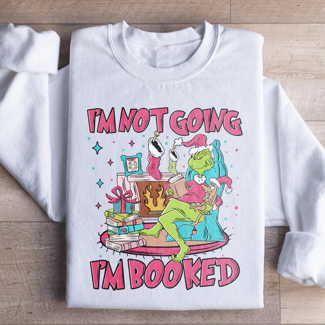 I'm Not Going I'm Booked Sweatshirt S / White Printify Sweatshirt T-Shirt