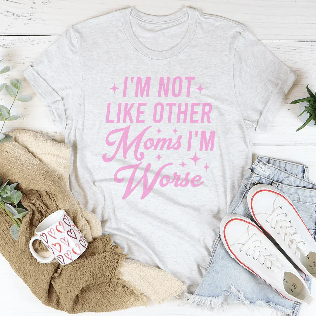 I'm Not Like Other Moms I'm Worse Tee Ash / S Peachy Sunday T-Shirt