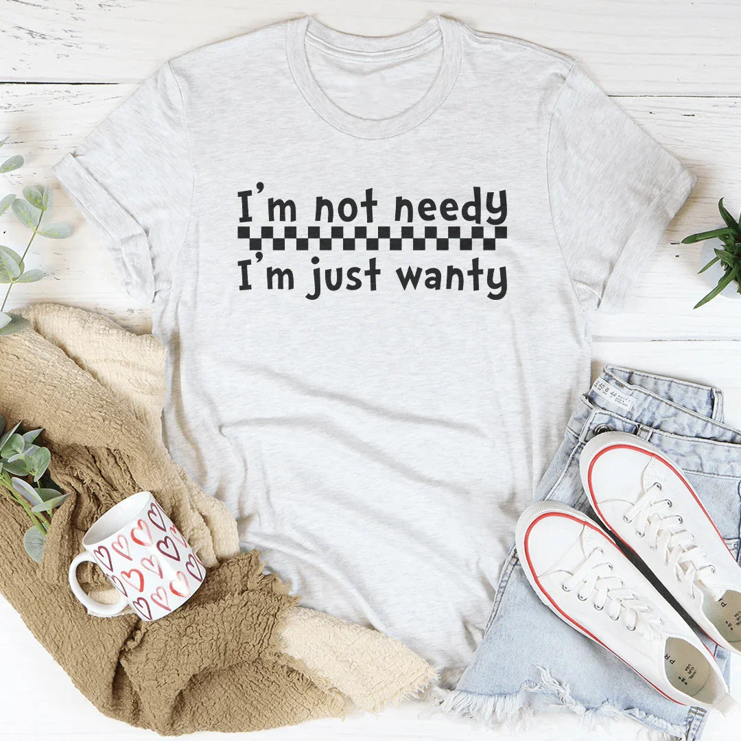 I'm Not Needy I'm Just Wanty Tee Ash / S Peachy Sunday T-Shirt
