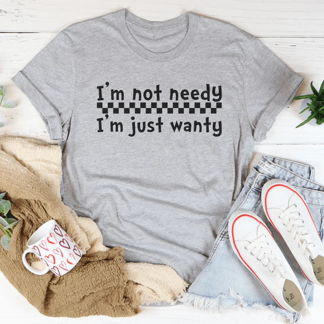 I'm Not Needy I'm Just Wanty Tee Athletic Heather / S Peachy Sunday T-Shirt
