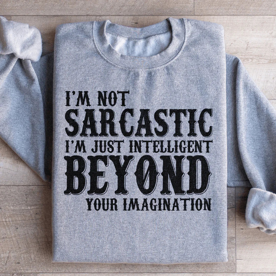 I'm Not Sarcastic I'm Just Intelligent Beyond Your Imagination Sweatshirt Sport Grey / S Peachy Sunday T-Shirt