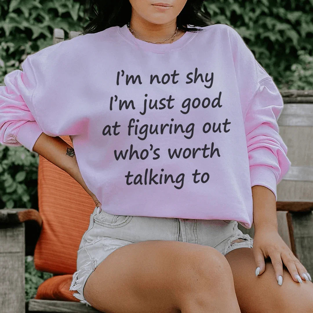 I'm Not Shy Just Good At Figuring Out Who's Worth Talking To Sweatshirt Light Pink / S Peachy Sunday T-Shirt