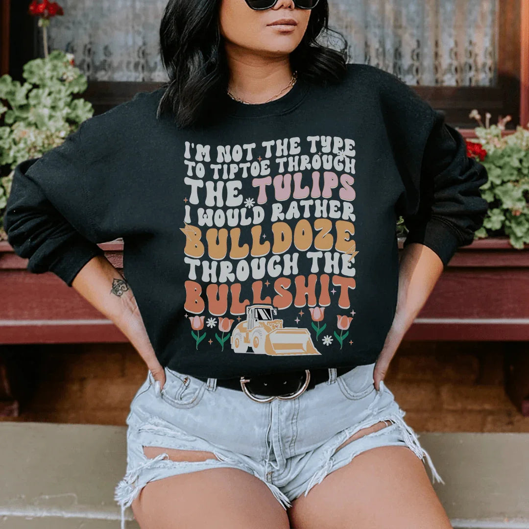 I'm Not The Type To Tiptoe Through The Tulips Sweatshirt Black / S Peachy Sunday T-Shirt