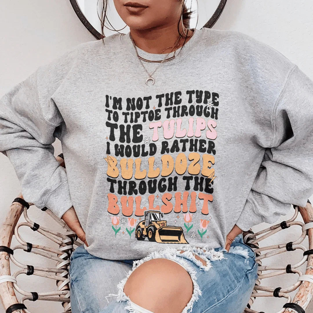 I'm Not The Type To Tiptoe Through The Tulips Sweatshirt Sport Grey / S Peachy Sunday T-Shirt