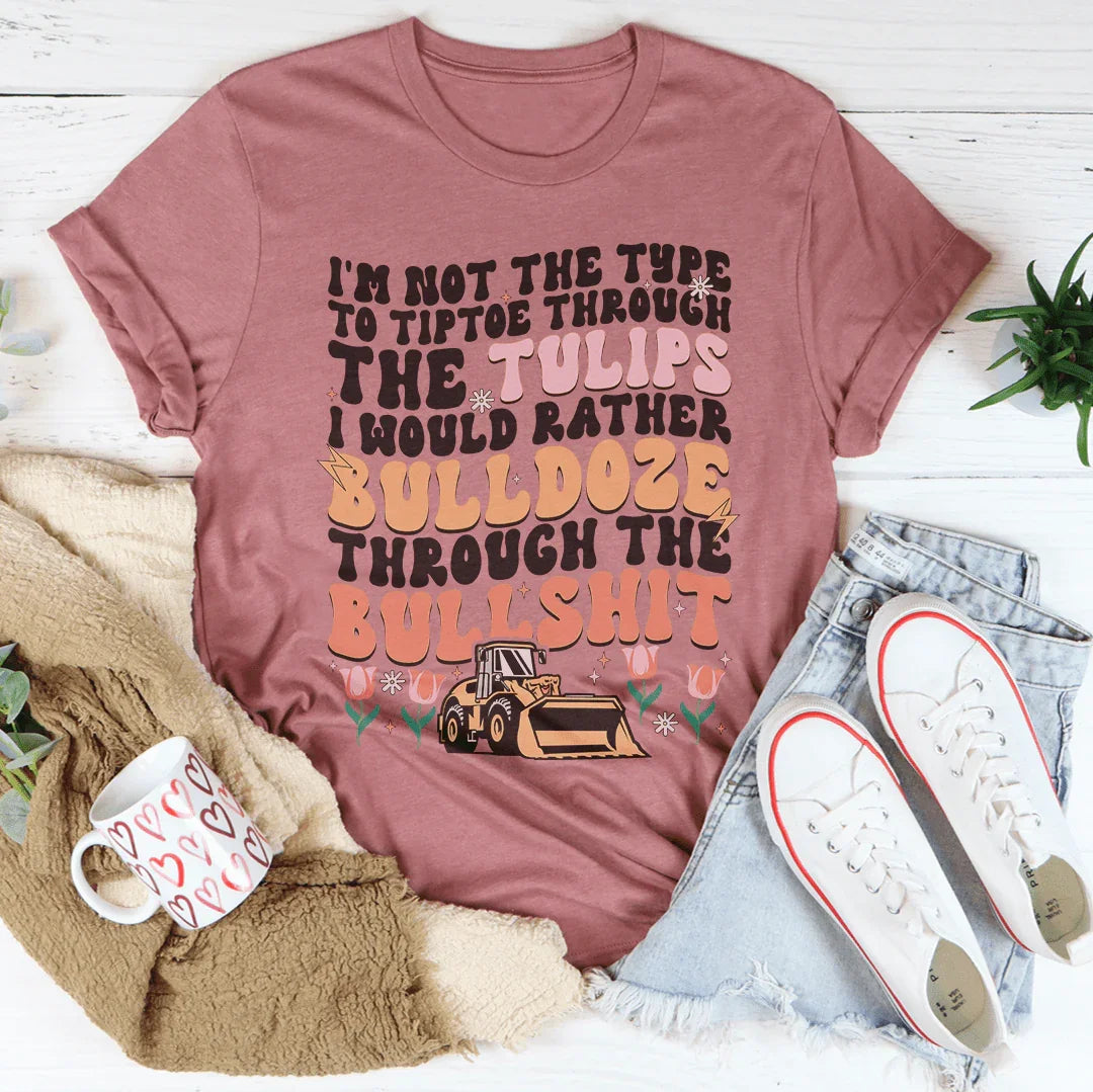 I'm Not The Type To Tiptoe Through The Tulips Tee Mauve / S Peachy Sunday T-Shirt