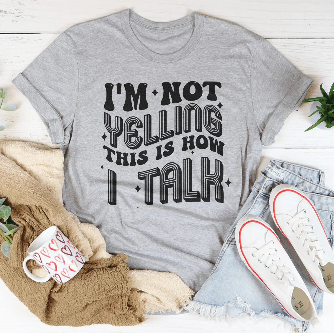 I'm Not Yelling This Is How I Talk Tee Athletic Heather / S Peachy Sunday T-Shirt