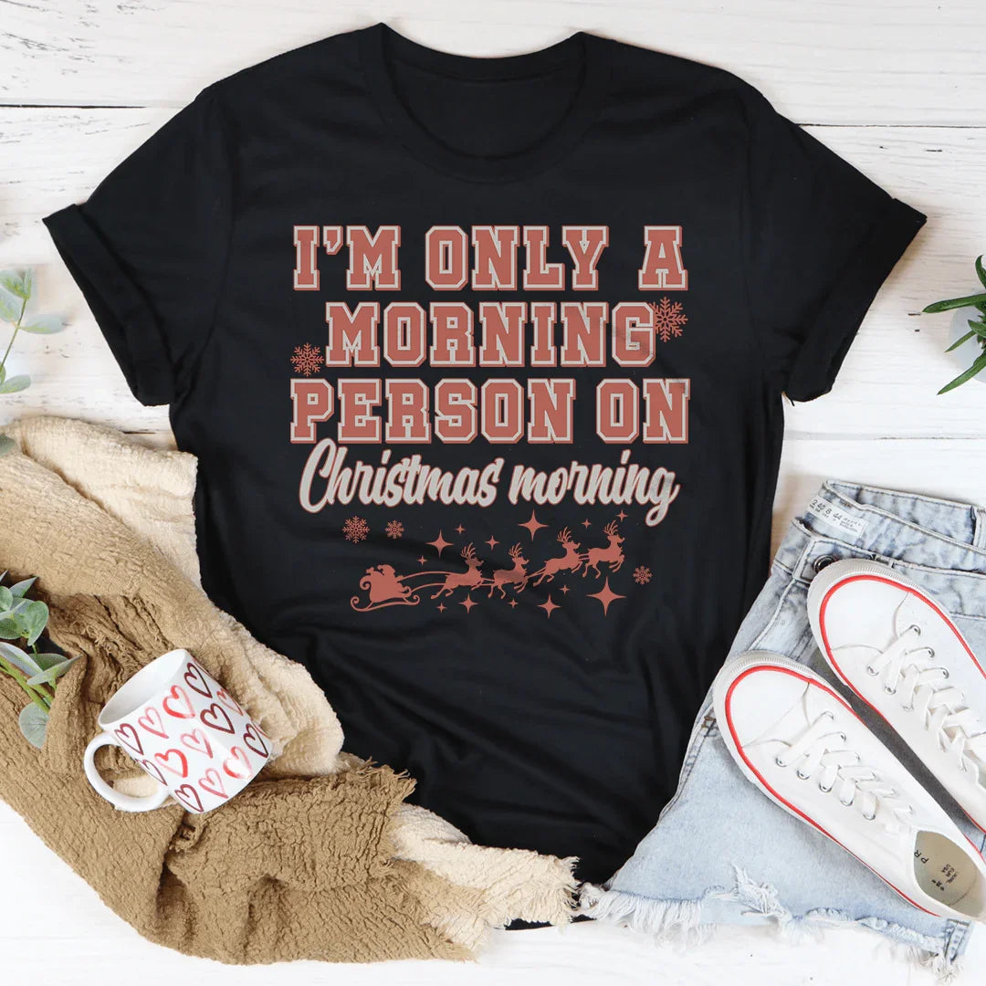 I'm Only A Morning Person On Christmas Morning Tee Black Heather / S Peachy Sunday T-Shirt