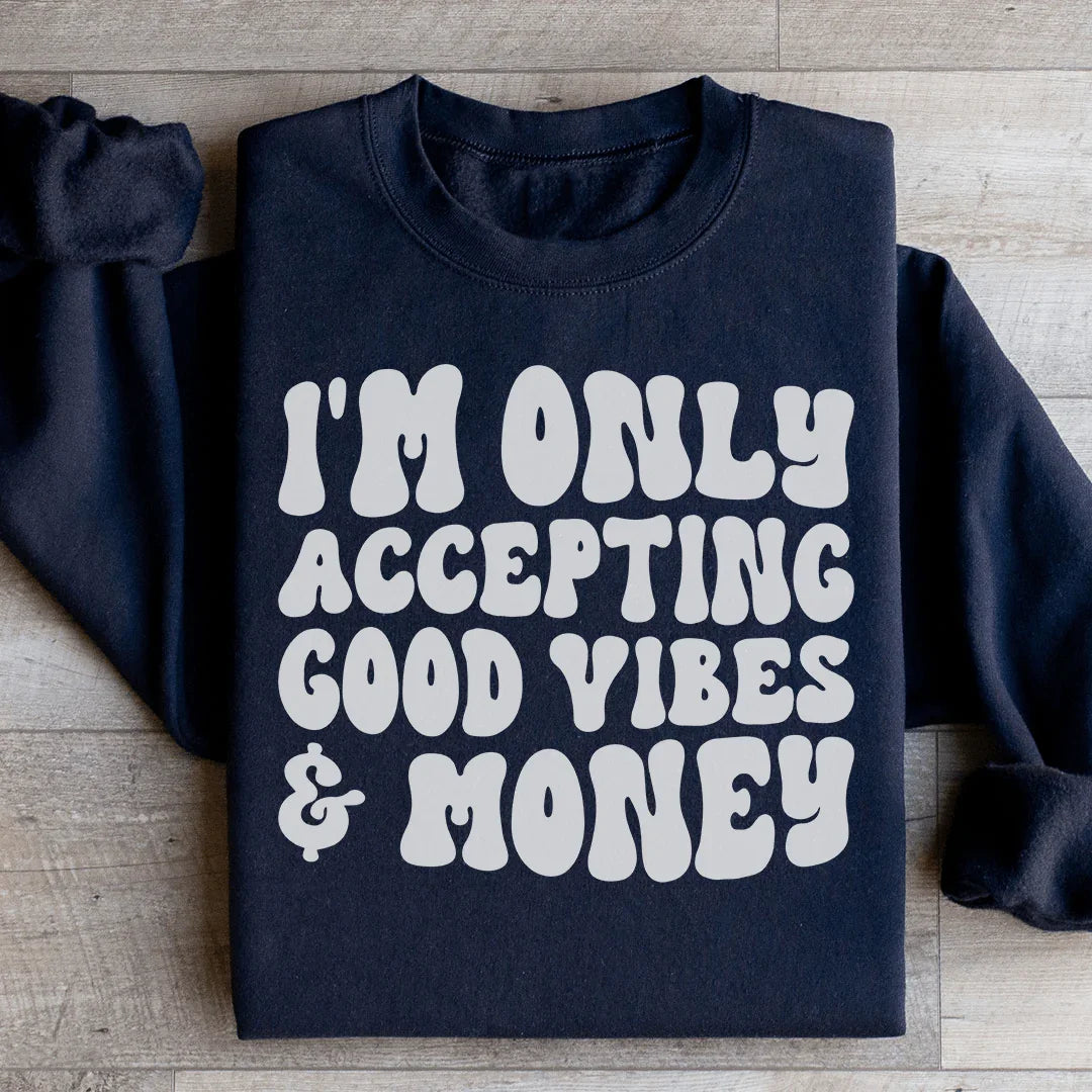 I'm Only Accepting Good Vibes & Money Sweatshirt Black / S Peachy Sunday T-Shirt