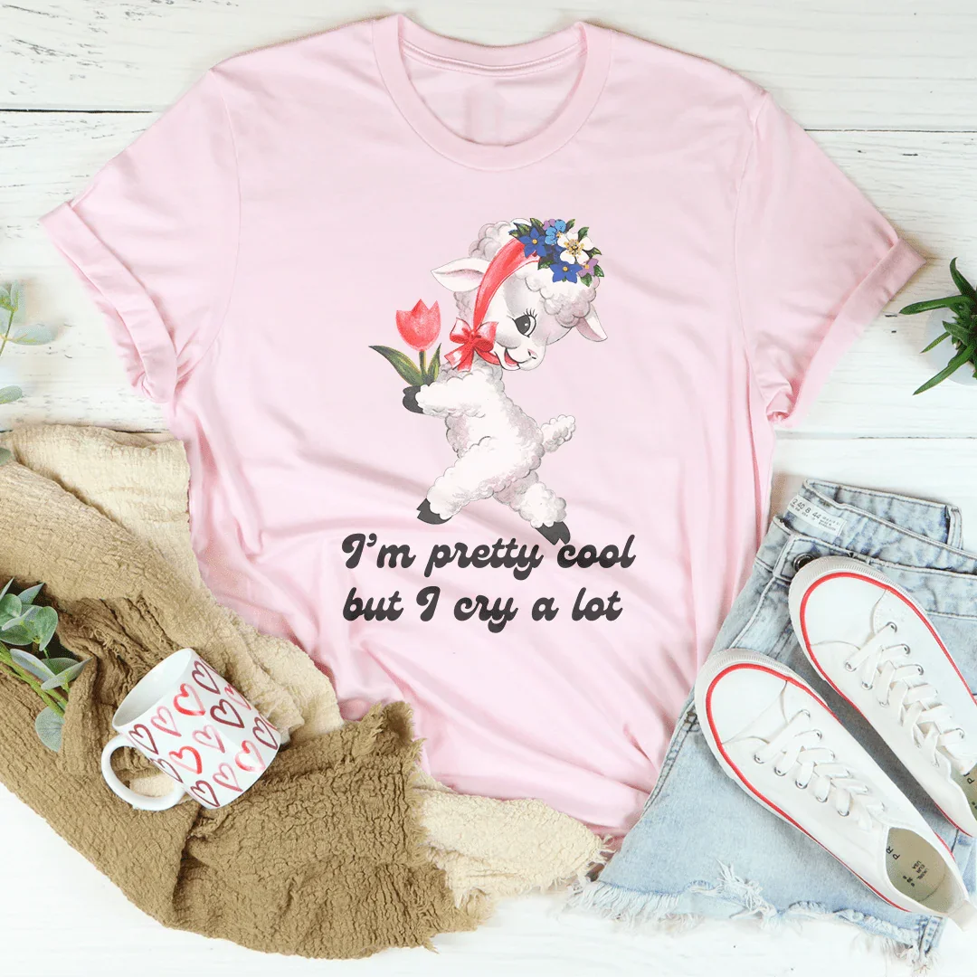 I’m Pretty Cool But I Cry A Lot Tee Peachy Sunday T-Shirt