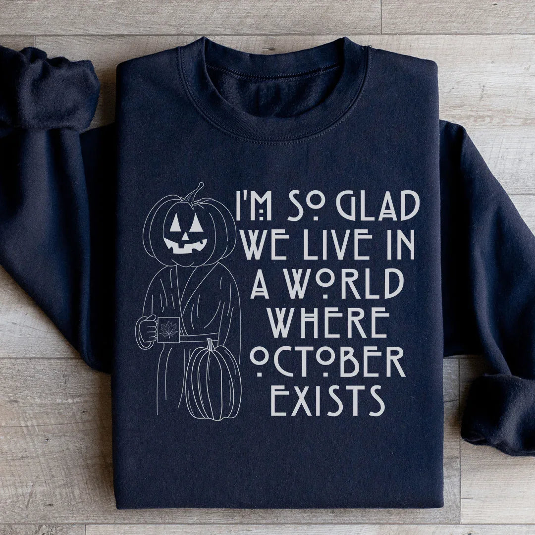 I'm So Glad We Live In A World Where October Exists Sweatshirt Black / S Peachy Sunday T-Shirt