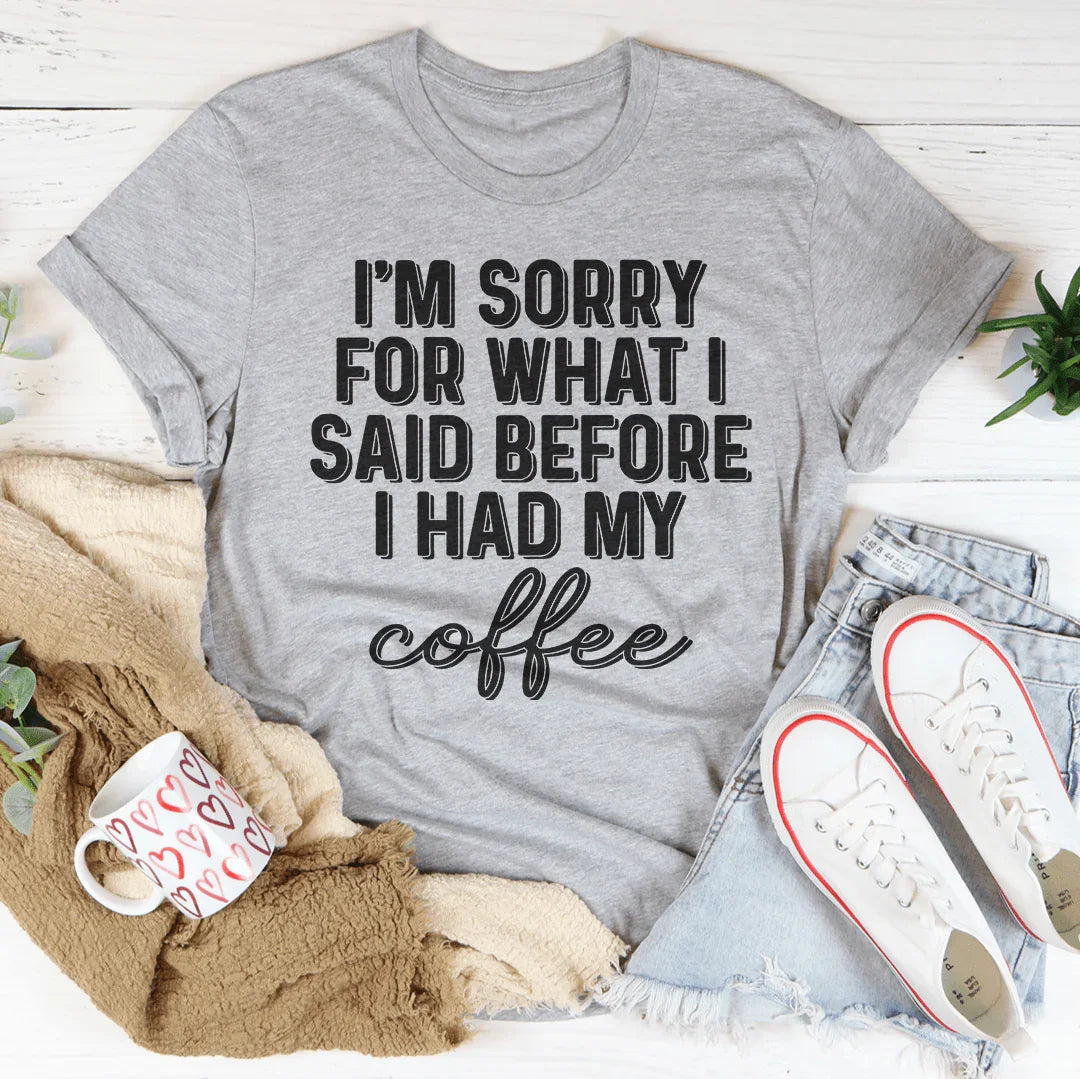 I'm Sorry For What I Said Before I Had My Coffee Tee Athletic Heather / S Peachy Sunday T-Shirt