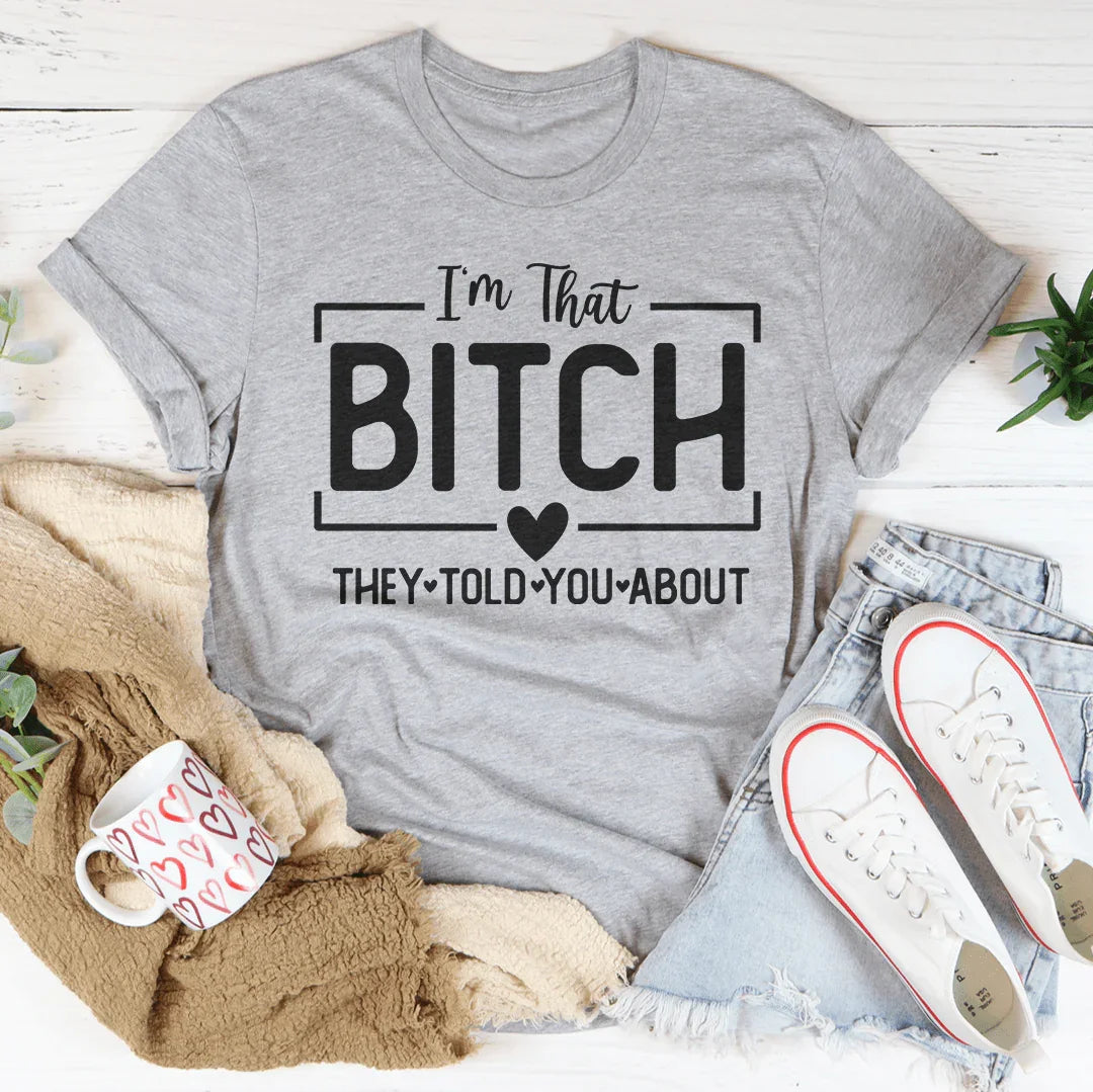 I'm That Bitch They Told You About Tee Athletic Heather / S Peachy Sunday T-Shirt