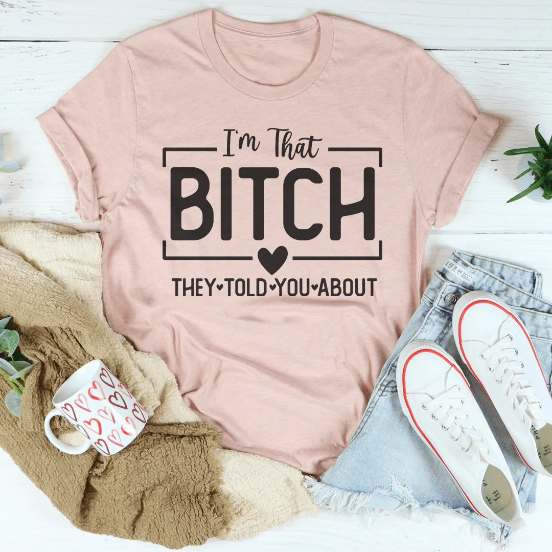 I'm That Bitch They Told You About Tee Heather Prism Peach / S Peachy Sunday T-Shirt