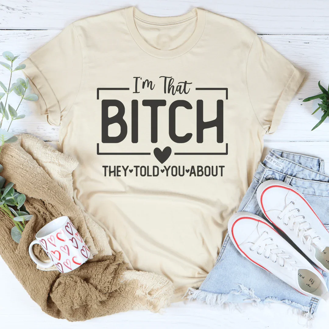 I'm That Bitch They Told You About Tee Soft Cream / S Peachy Sunday T-Shirt