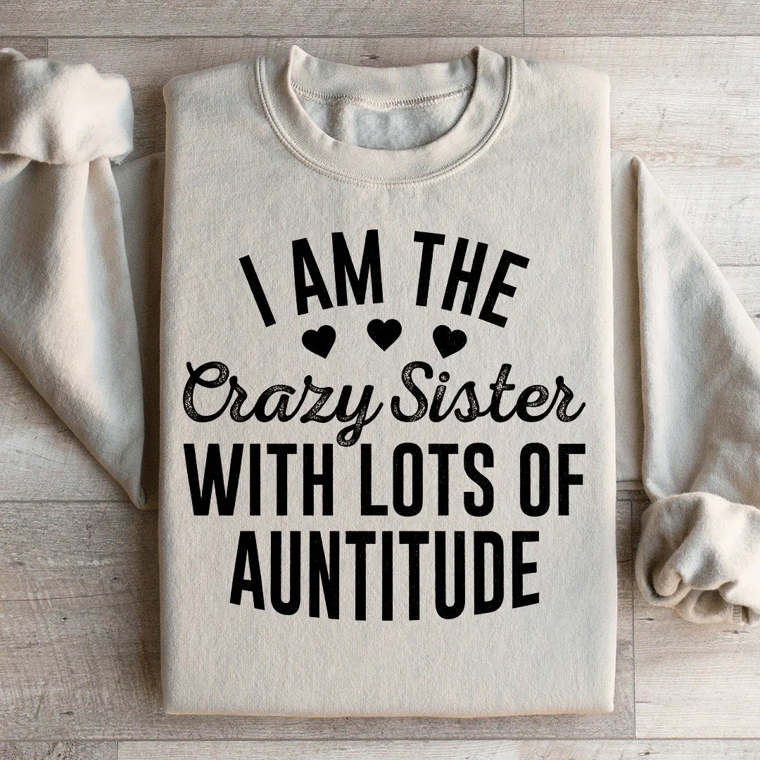 I'm The Crazy Sister With Lots Of Auntitude Sweatshirt Sand / S Peachy Sunday T-Shirt