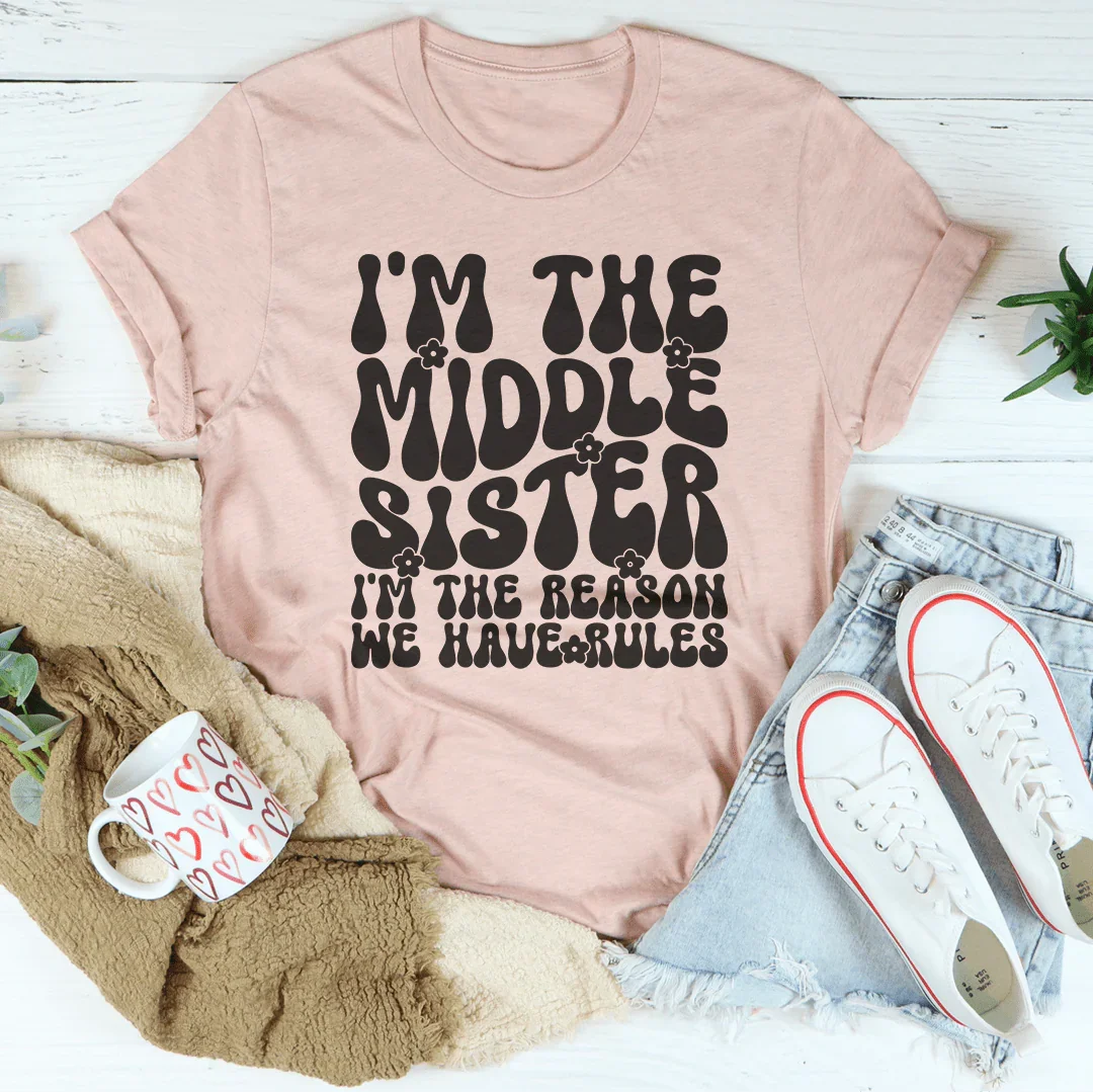 I'm The Middle Sister I'm The Reason We Have Rules Tee Heather Prism Peach / S Peachy Sunday T-Shirt