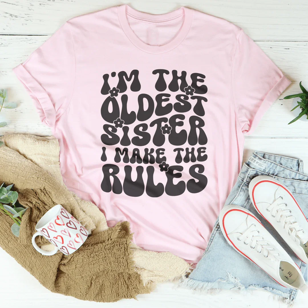 I'm The Oldest Sister I Make The Rules Tee Pink / S Peachy Sunday T-Shirt