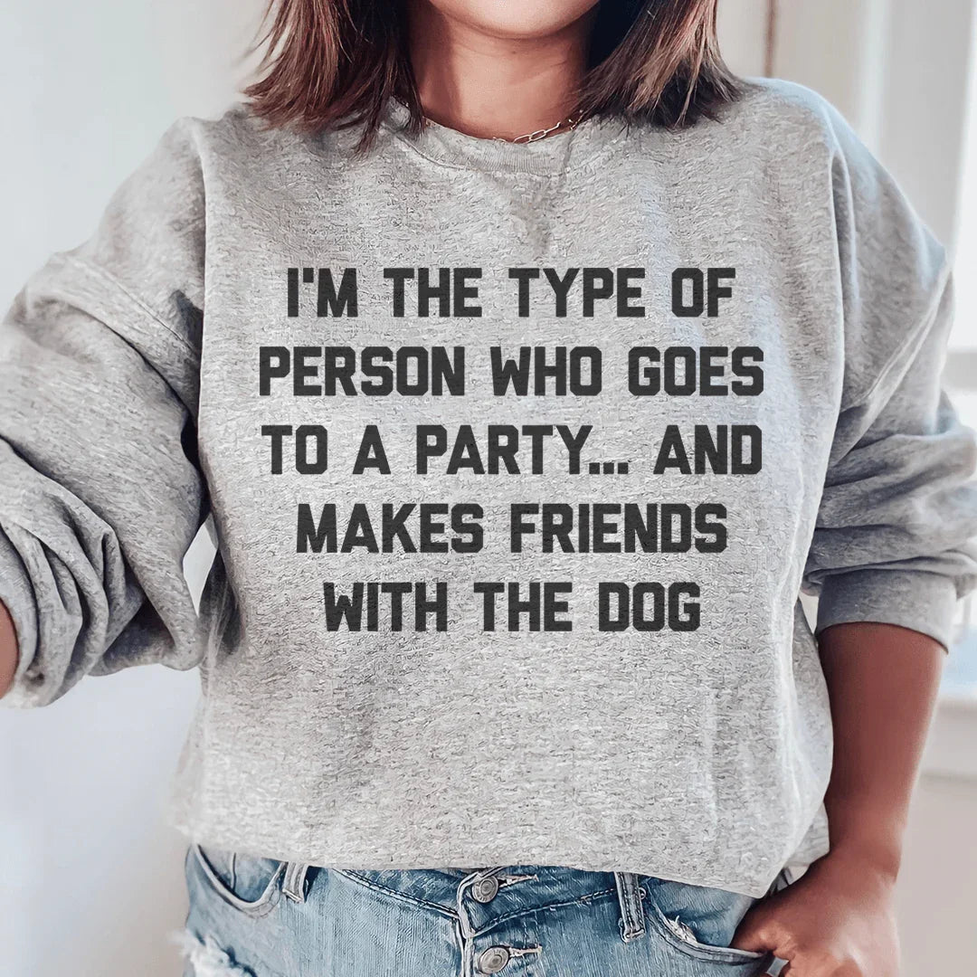 I'm The Type Of Person Who Makes Friends With The Dog Sweatshirt Peachy Sunday T-Shirt