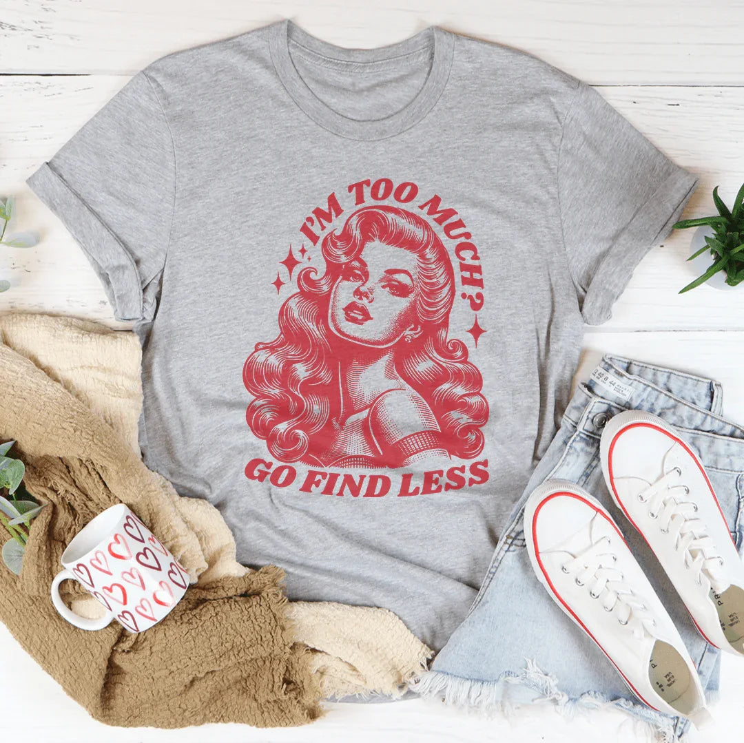 I’m Too Much Go Find Less Tee Athletic Heather / S Peachy Sunday T-Shirt