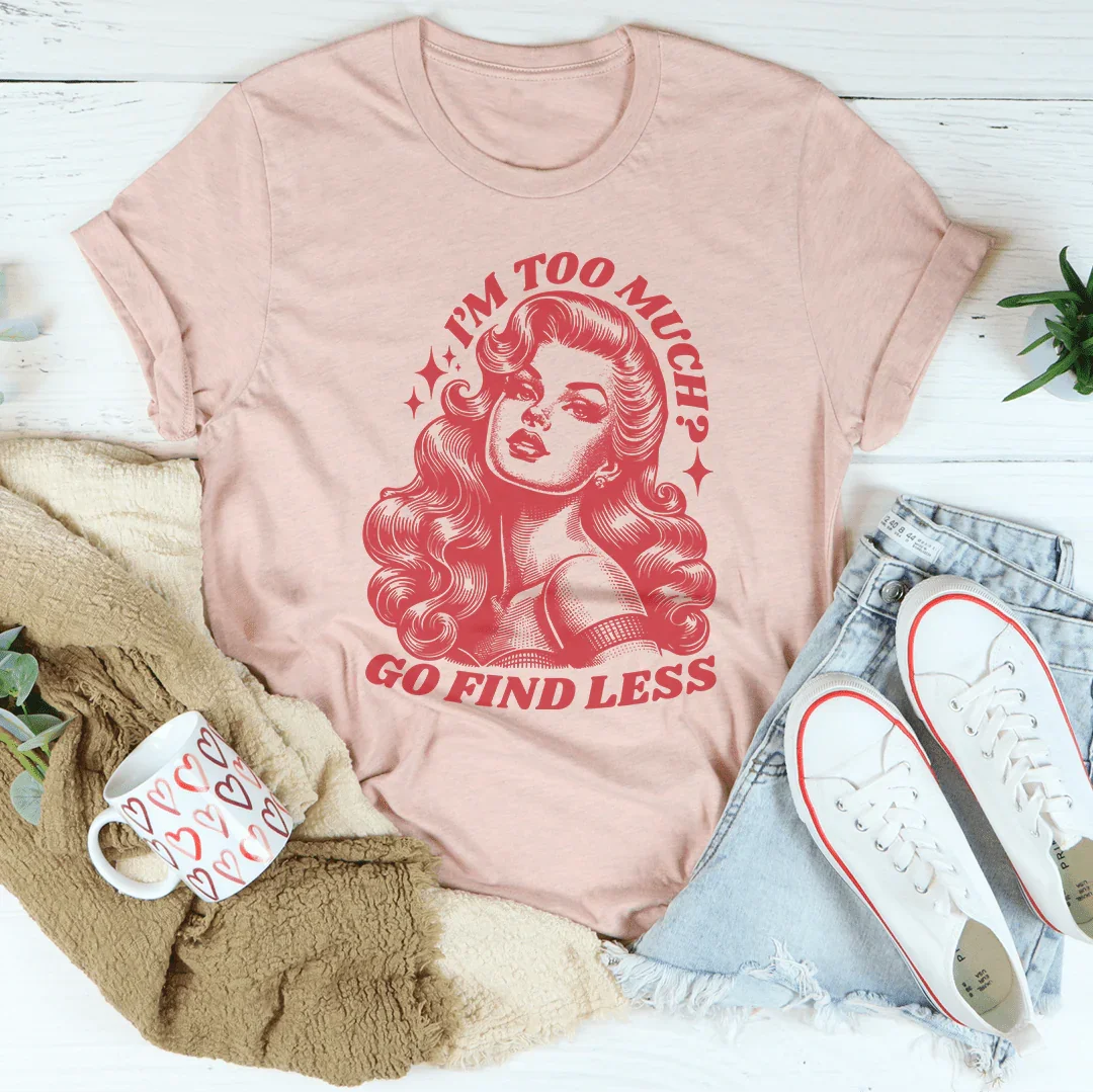 I’m Too Much Go Find Less Tee Heather Prism Peach / S Peachy Sunday T-Shirt